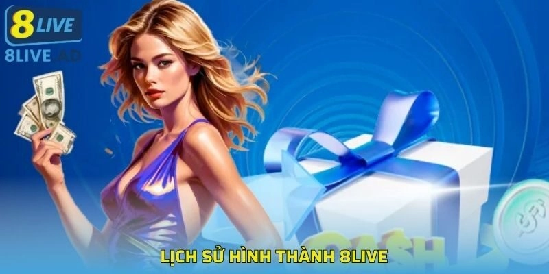 Lịch sử hình thành 8LIVE Lịch sử hình thành 8LIVE