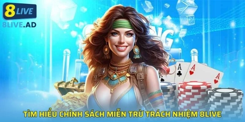 Tìm hiểu chính sách miễn trừ trách nhiệm 8LIVE Tìm hiểu chính sách miễn trừ trách nhiệm 8LIVE