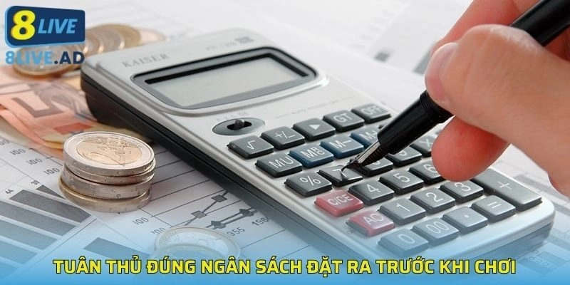 Tuân thủ đúng ngân sách đặt ra trước khi chơi Tuân thủ đúng ngân sách đặt ra trước khi chơi